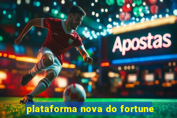 plataforma nova do fortune